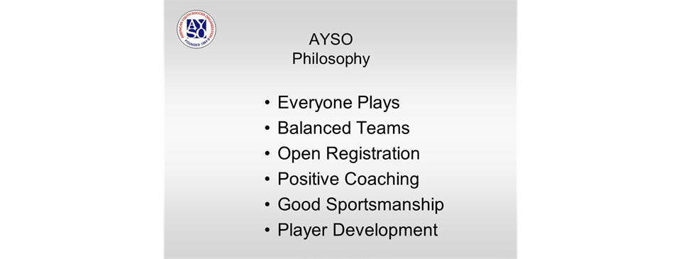                            AYSO PHILOSOPHY